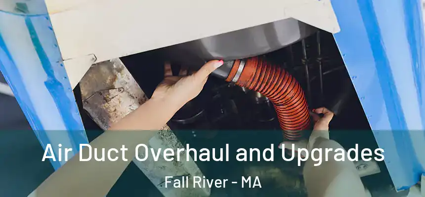 Air Duct Overhaul and Upgrades Fall River - MA