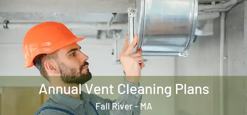 Annual Vent Cleaning Plans Fall River - MA