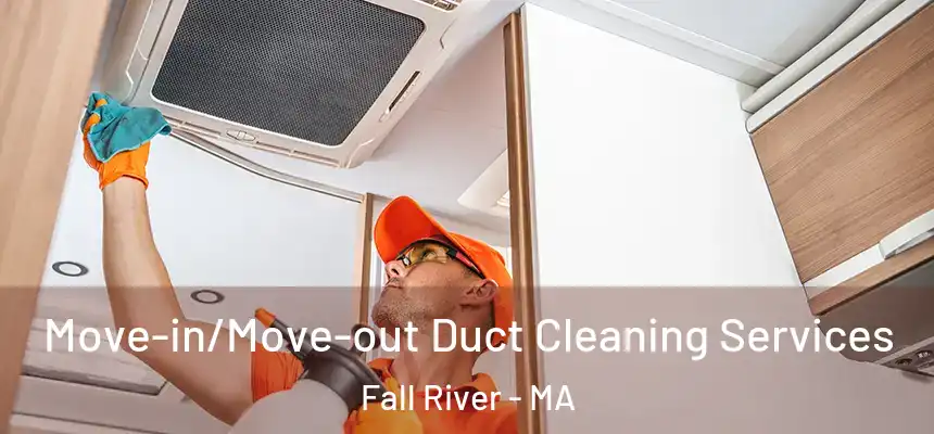 Move-in/Move-out Duct Cleaning Services Fall River - MA
