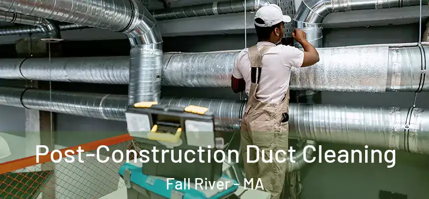  Post-Construction Duct Cleaning Fall River - MA