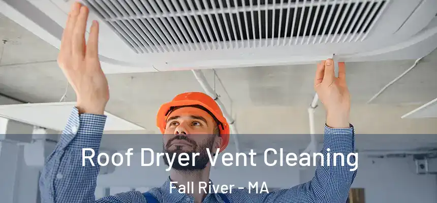Roof Dryer Vent Cleaning Fall River - MA