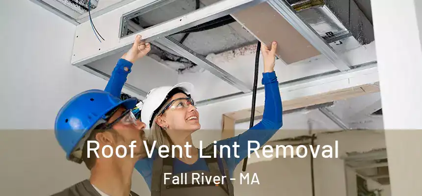  Roof Vent Lint Removal Fall River - MA