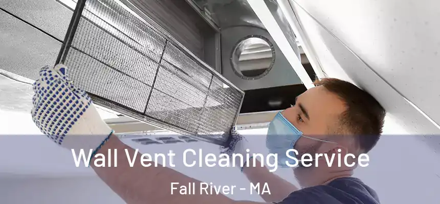 Wall Vent Cleaning Service Fall River - MA