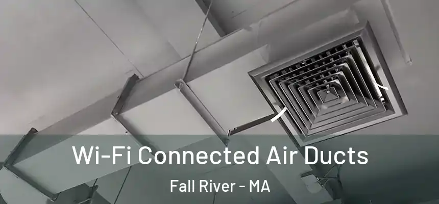  Wi-Fi Connected Air Ducts Fall River - MA